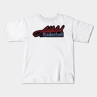 Addicted to Basketball Kids T-Shirt